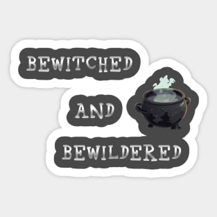 Bewitched and Bewildered Sticker